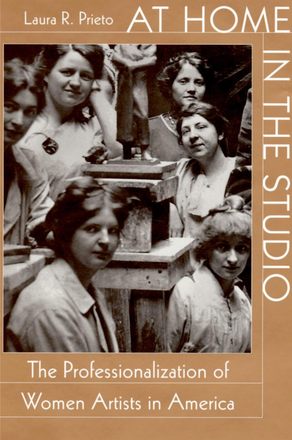 At Home In The Studio The Professionalization Of Women Artists In America Laura R Prieto