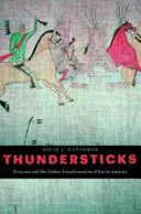 Thundersticks Firearms And The Violent Transformation Of Native America David J Silverman