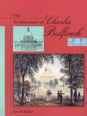 The Architecture Of Charles Bulfinch Harold Kirker