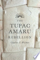 The Tupac Amaru Rebellion Charles F Walker