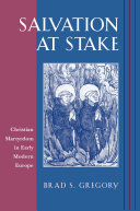 Salvation At Stake Christian Martyrdom In Early Modern Europe Brad S Gregory