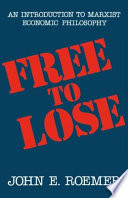 Free To Lose An Introduction To Marxist Economic Philosophy John E Roemer
