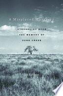 A Misplaced Massacre Struggling Over The Memory Of Sand Creek Ari Kelman