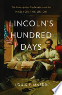Lincolns Hundred Days The Emancipation Proclamation And The War For The Union Louis P Masur