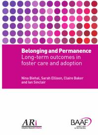 Belonging And Permanence Longterm Outcomes In Foster Care And Adoption Nina Biehal Sarah Ellison Claire Baker Ian Sinclair