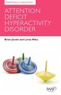 Parenting A Child With Attention Deficit Hyperactivity Disorder Brian Jacobs Lorna Miles
