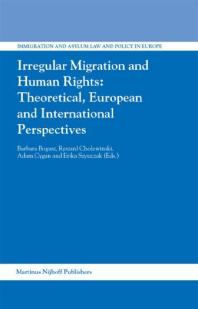 Irregular Migration And Human Rights Theoretical European And International Perspectives 1st Edition Barbara Bogusz Ryszard Cholewinski Adam Cygan Erika Szyszczak