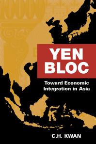Yen Bloc Toward Economic Integration In Asia C H Kwan