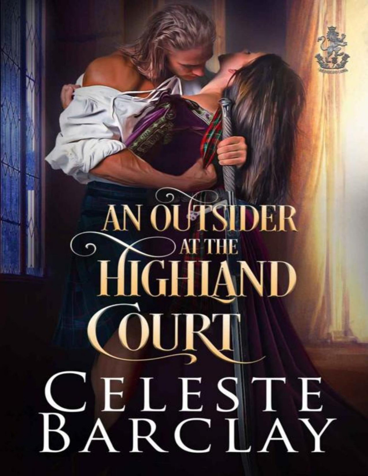 An Outsider At The Highland Court A Secret Lovers Highland Romance The Highland Ladies Book 14 Celeste Barclay