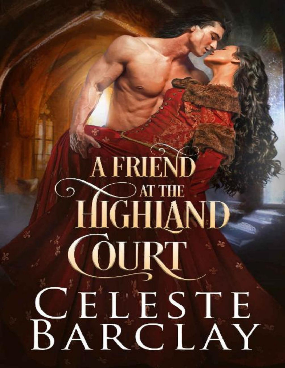 A Friend At The Highland Court A Wounded Hero Highlander Romance The Highland Ladies Book 13 Celeste Barclay