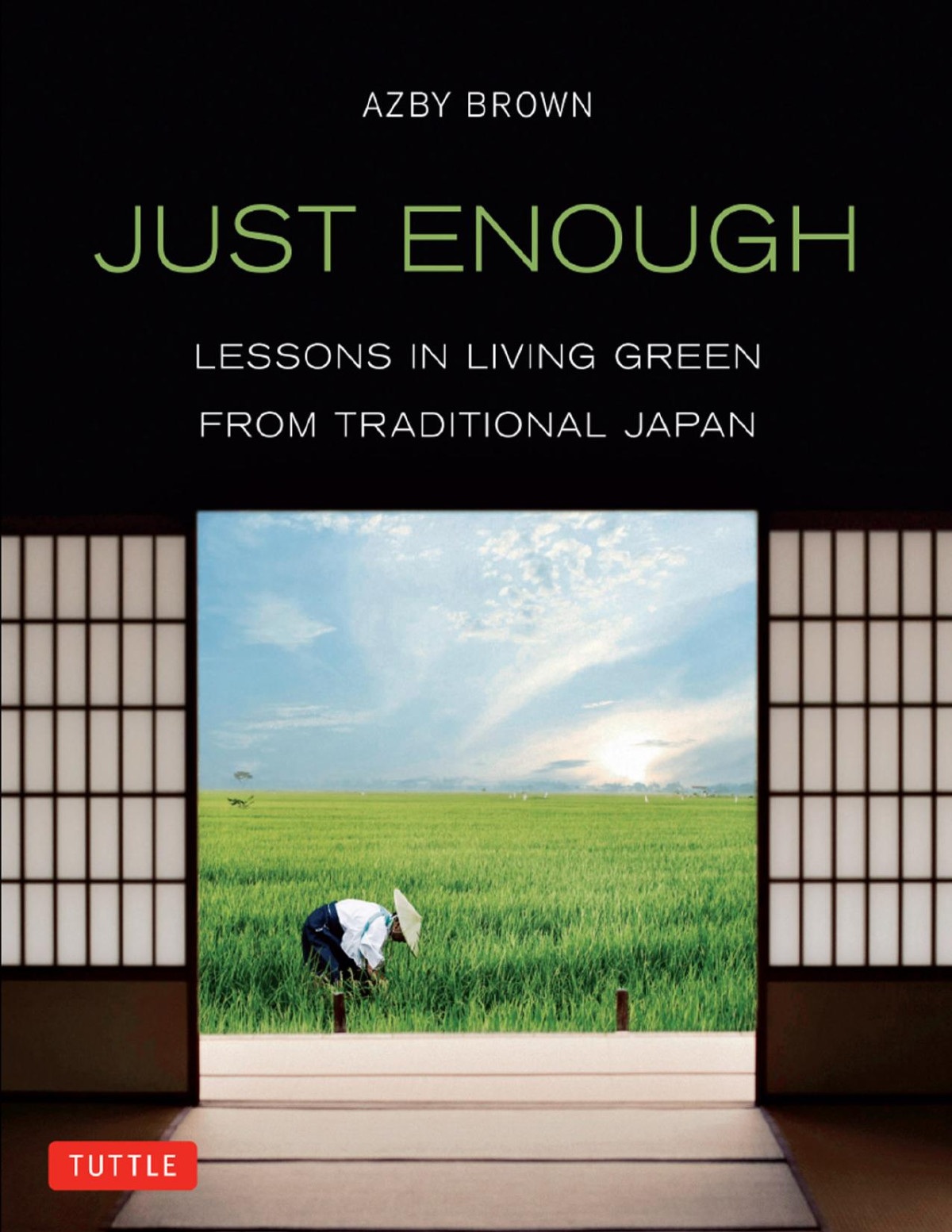 Just Enough Lessons In Living Green From Traditional Japan Azby Brown
