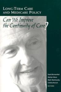 Longterm Care And Medicare Policy Can We Improve The Continuity Of Care David Blumenthal Marilyn Moon Mark Warshawsky Christina Boccuti