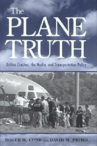 The Plane Truth Airline Crashes The Media And Transportation Policy Roger W Cobb David M Primo
