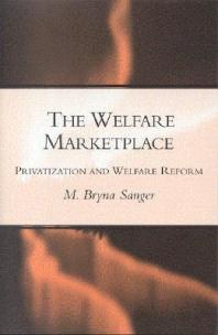 The Welfare Marketplace Privatization And Welfare Reform Mary Bryna Sanger
