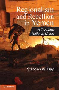 Regionalism And Rebellion In Yemen A Troubled National Union Stephen W Day