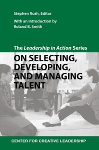 The Leadership In Action Series On Selecting Developing And Managing Talent The Leadership In Action Series Stephen Rush Roland B Smith