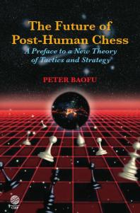 Future Of Posthuman Chess A Preface To A New Theory Of Tactics And Strategy Peter Baofu