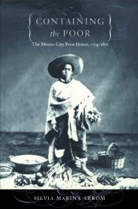 Containing The Poor The Mexico City Poor House 17741871 1st Edition Silvia Marina Arrom