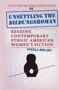 Unsettling The Bildungsroman Reading Contemporary Ethnic American Womens Fiction 1st Edition Stella Bolaki