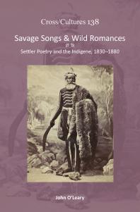 Savage Songs And Wild Romances Settler Poetry And The Indigene 18301880 1st Edition John Oleary
