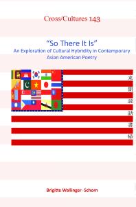 So There It Is An Exploration Of Cultural Hybridity In Contemporary Asian American Poetry 1st Edition Brigitte Wallingerschorn