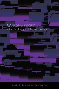 Managing Records A Handbook Of Principles And Practice Elizabeth Shepherd Geoffrey Yeo Geoffrey Ye