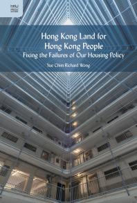 Hong Kong Land For Hong Kong People Fixing The Failures Of Our Housing Policy 1st Edition Yue Chim Richard Wong