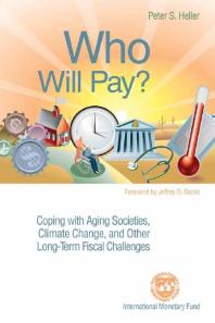 Who Will Pay Coping With Aging Societies Climate Change And Other Longterm Fiscal Challenges 1st Edition Peter S Heller