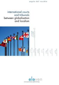 International Courts And Tribunals Between Globalisation And Localism Angela Del Vecchio