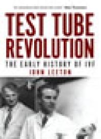 Test Tube Revolution The Early History Of Ivf John Leeton Alan Trounson