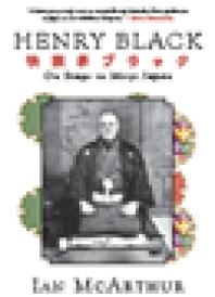 Henry Black On Stage In Meiji Japan Ian Mcarthur