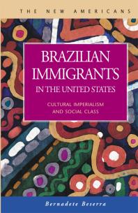 Brazilian Immigrants In The United States Cultural Imperialism And Social Class Bernadete Beserra