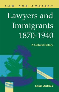 Lawyers And Immigrants 18701940 A Cultural History Louis Anthes