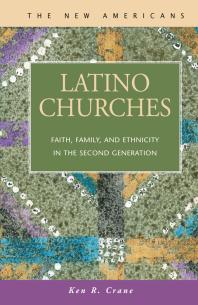 Latino Churches Faith Family And Ethnicity In The Second Generation Ken R Crane