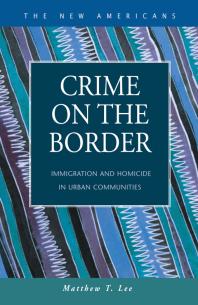 Crime On The Border Immigration And Homicide In Urban Communities Matthew T Lee