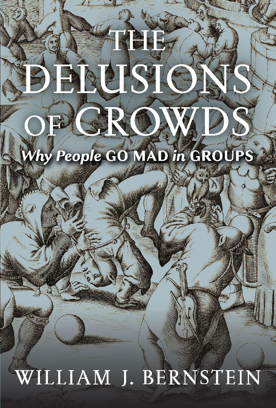 The Delusions Of Crowds William J Bernstein