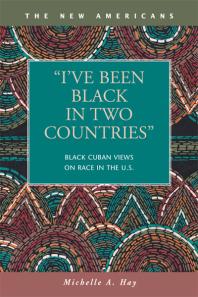 Ive Been Black In Two Countries Black Cuban Views On Race In The Us Michelle A Hay