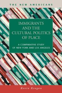Immigrants And The Cultural Politics Of Place A Comparative Study Of New York And Los Angeles Kevin Keogan