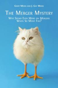 The Merger Mystery Why Spend Ever More On Mergers When So Many Fail 1st Edition Geoff Meeks J Gay Meeks