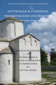Gottschalk And A Medieval Predestination Controversy Texts Translated From The Latin 1st Edition Victor Genke Francis X Gumerlock