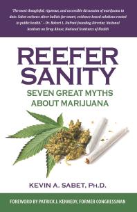 Reefer Sanity Seven Great Myths About Marijuana Kevin Sabet