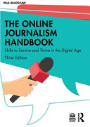 The Online Journalism Handbook Skills To Survive And Thrive In The Digital Age 3rd Edition Paul Bradshaw