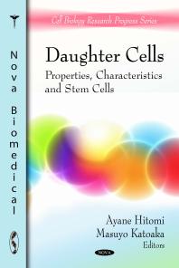 Daughter Cells Properties Characteristics And Stem Cells Properties Characteristics And Stem Cells 1st Edition Ayane Hitomi Masuyo Katoaka