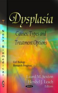 Dysplasia Causes Types And Treatment Options Causes Types And Treatment Options 1st Edition Laurel M Sexton Hershel J Leach