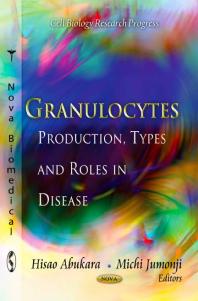 Granulocytes Production Types And Roles In Disease Production Types And Roles In Disease 1st Edition Hisao Abukara Michi Jumonji