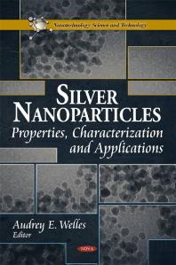 Silver Nanoparticles Properties Characterization And Applications Properties Characterization And Applications 1st Edition Audrey E Welles