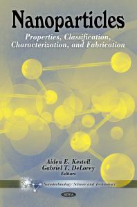 Nanoparticles Properties Classification Characterization And Fabrication Properties Classification Characterization And Fabrication 1st Edition Aiden E Kestell Gabriel T Delorey