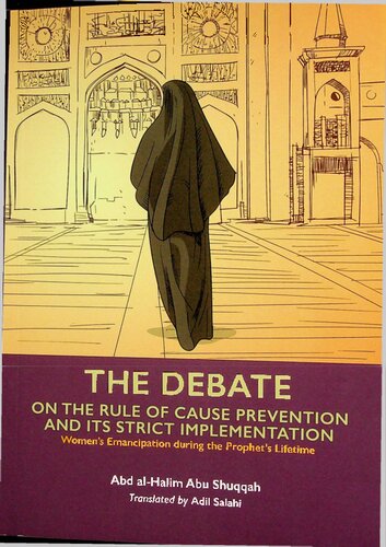 Vol 6 The Debate On The Rule Of Cause Prevention And Its Strict Implementation Womens Emancipation During The Prophets Lifetime Abd Alhalim Abu Shuqqah