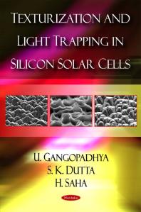 Texturization And Light Trapping In Silicon Solar Cells 1st Edition U Gangopadhyay S K Dutta H Saha