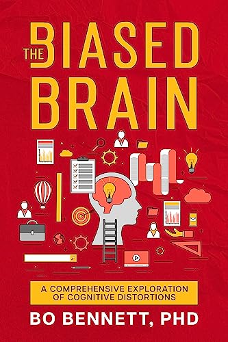 The Biased Brain A Comprehensive Exploration Of Cognitive Distortions Bo Bennett